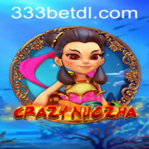 CrazyNuoZha: Exploring the Exciting World of 333bet Gaming